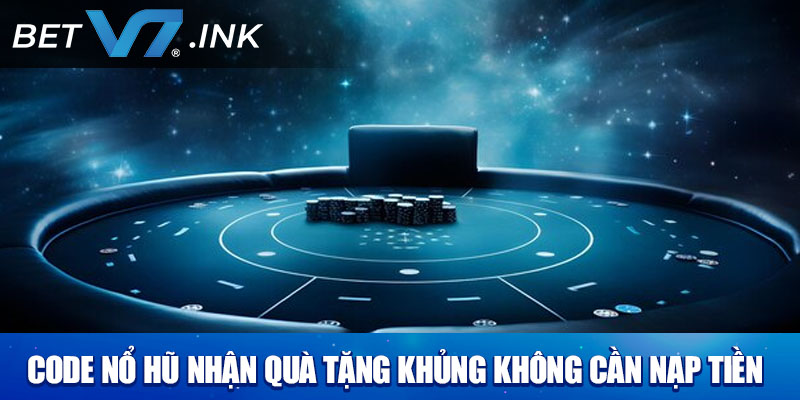 Code Nổ Hũ Nhận Quà Tặng Khủng Không Cần Nạp Tiền