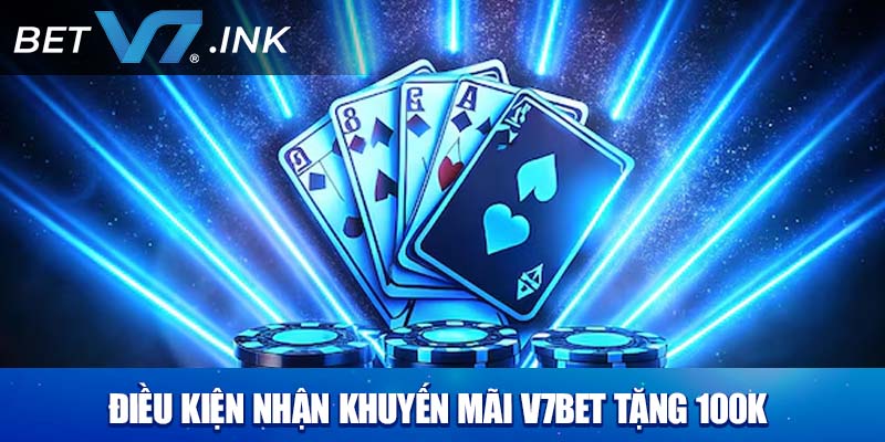 Điều kiện nhận khuyến mãi V7bet tặng 100k